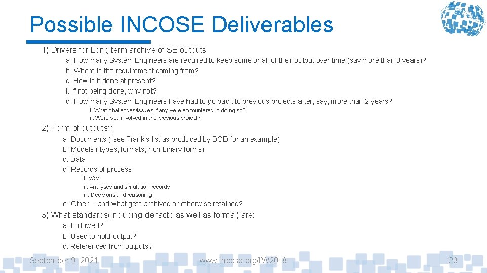Possible INCOSE Deliverables 1) Drivers for Long term archive of SE outputs a. How