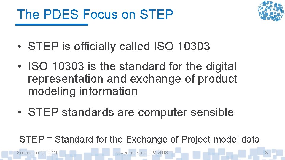 The PDES Focus on STEP • STEP is officially called ISO 10303 • ISO