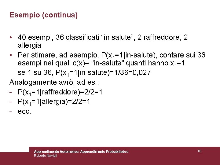 Esempio (continua) • 40 esempi, 36 classificati “in salute”, 2 raffreddore, 2 allergia •