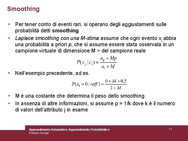 Smoothing • Per tener conto di eventi rari, si operano degli aggiustamenti sulle probabilità