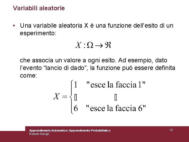 Variabili aleatorie • Una variabile aleatoria X è una funzione dell’esito di un esperimento: