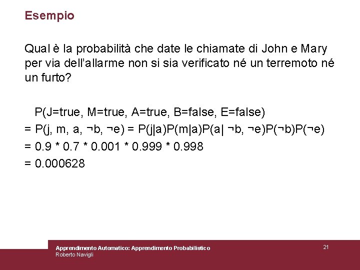 Esempio Qual è la probabilità che date le chiamate di John e Mary per