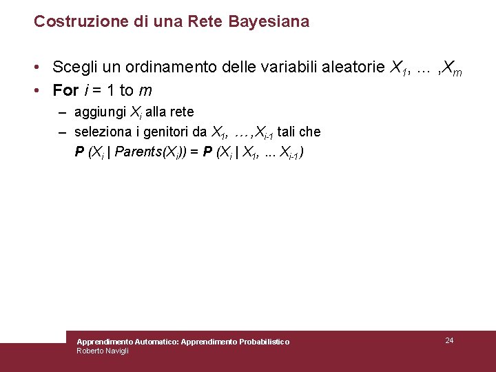 Costruzione di una Rete Bayesiana • Scegli un ordinamento delle variabili aleatorie X 1,