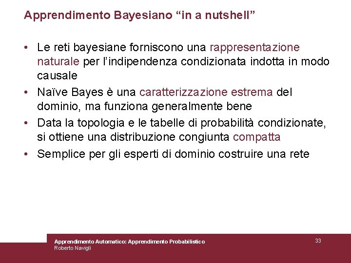 Apprendimento Bayesiano “in a nutshell” • Le reti bayesiane forniscono una rappresentazione naturale per