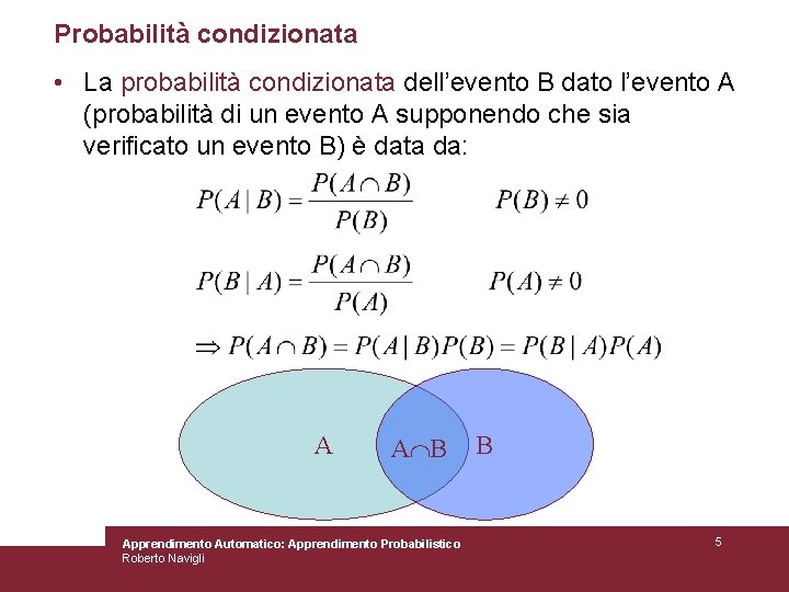 Probabilità condizionata • La probabilità condizionata dell’evento B dato l’evento A (probabilità di un