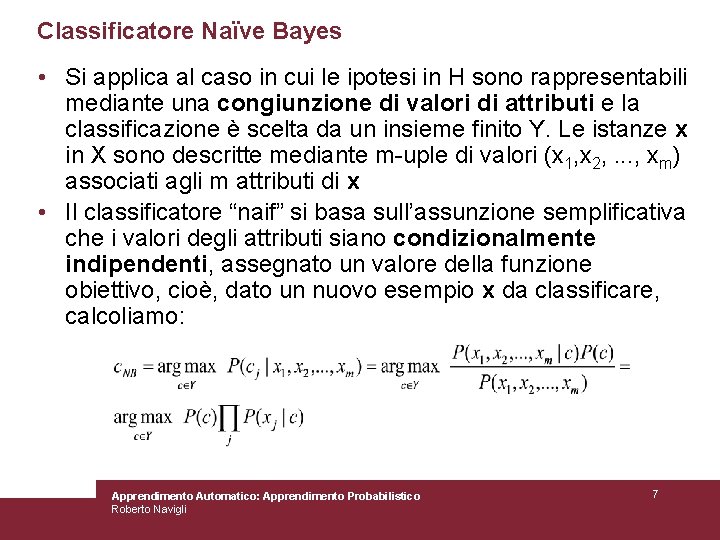 Classificatore Naïve Bayes • Si applica al caso in cui le ipotesi in H