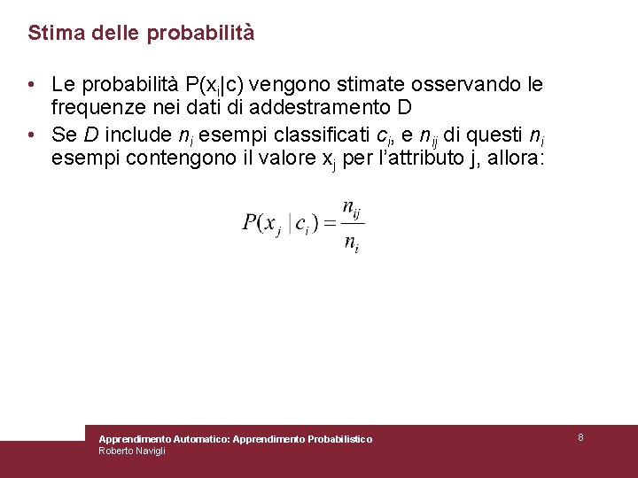 Stima delle probabilità • Le probabilità P(xi|c) vengono stimate osservando le frequenze nei dati