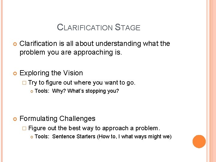 CLARIFICATION STAGE Clarification is all about understanding what the problem you are approaching is.