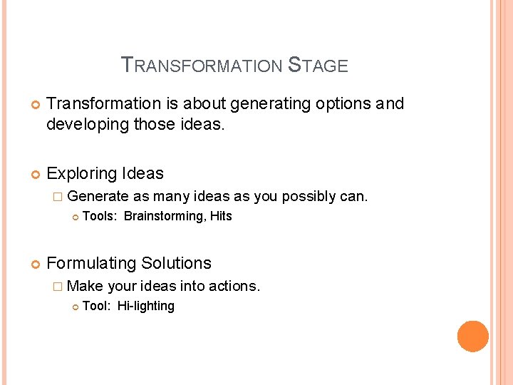 TRANSFORMATION STAGE Transformation is about generating options and developing those ideas. Exploring Ideas �