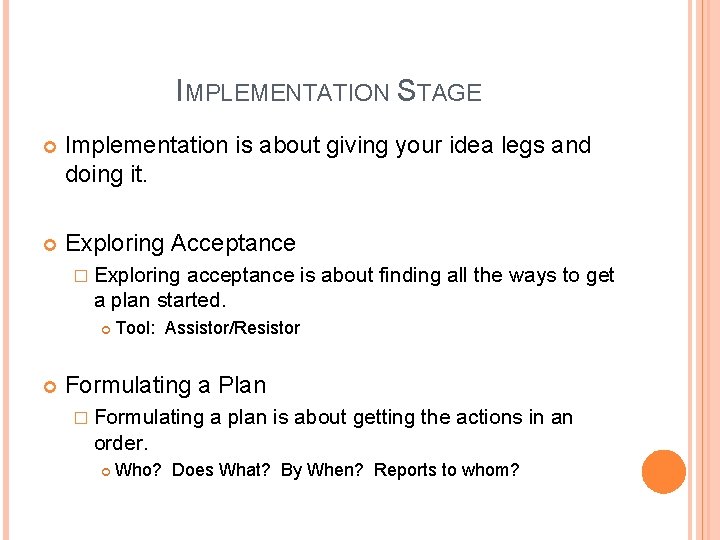 IMPLEMENTATION STAGE Implementation is about giving your idea legs and doing it. Exploring Acceptance