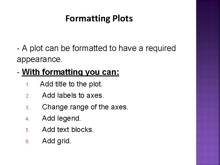 Formatting Plots - A plot can be formatted to have a required appearance. - Formatting Plots - A plot can be formatted to have a required appearance. -