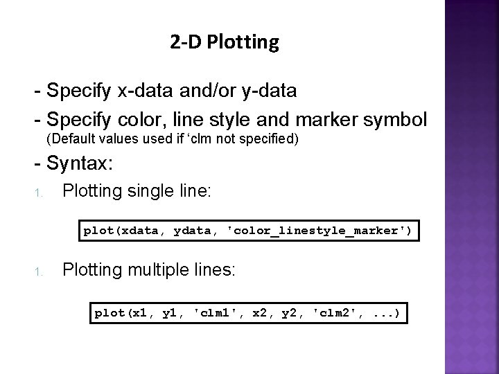 2 -D Plotting - Specify x-data and/or y-data - Specify color, line style and 2 -D Plotting - Specify x-data and/or y-data - Specify color, line style and
