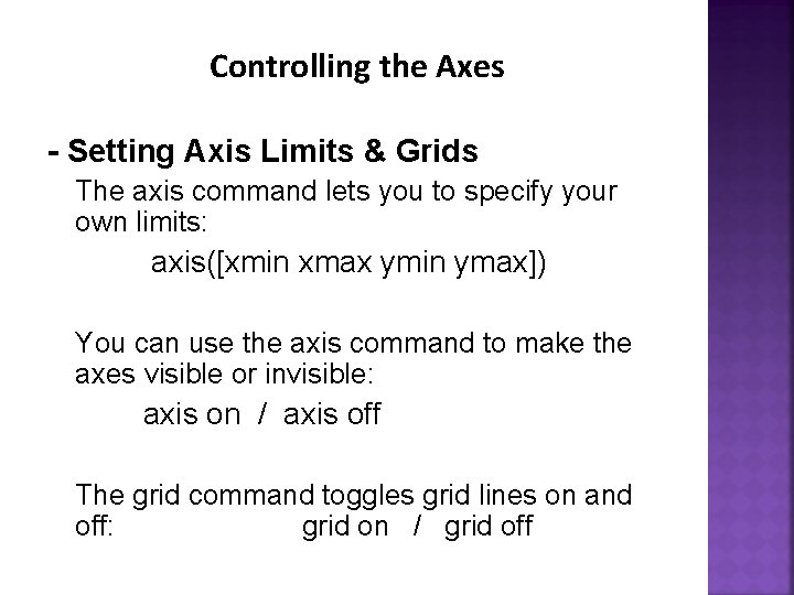 Controlling the Axes - Setting Axis Limits & Grids The axis command lets you Controlling the Axes - Setting Axis Limits & Grids The axis command lets you