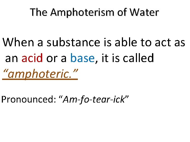 The Amphoterism of Water When a substance is able to act as an acid