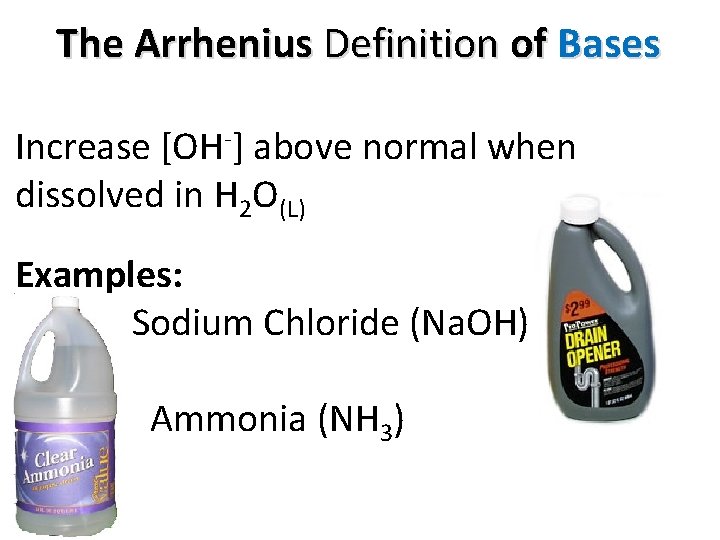 The Arrhenius Definition of Bases Increase [OH-] above normal when dissolved in H 2