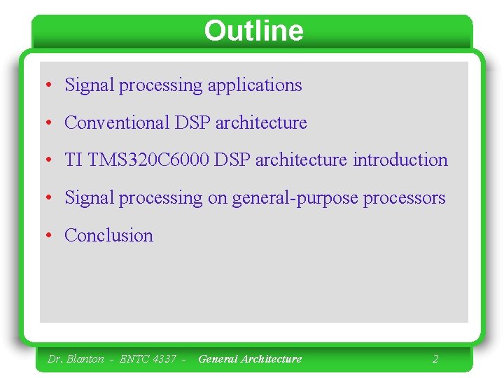 Outline • Signal processing applications • Conventional DSP architecture • TI TMS 320 C