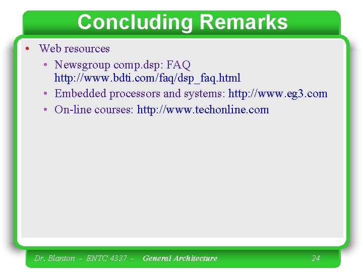 Concluding Remarks • Web resources • Newsgroup comp. dsp: FAQ http: //www. bdti. com/faq/dsp_faq.