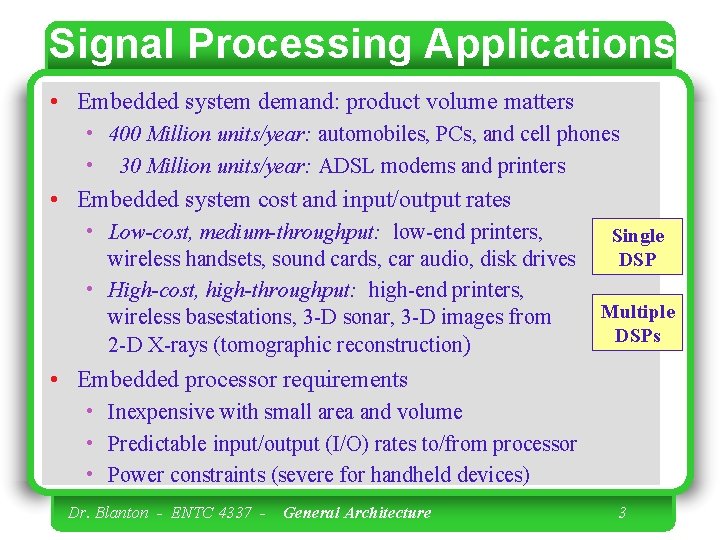 Signal Processing Applications • Embedded system demand: product volume matters • 400 Million units/year: