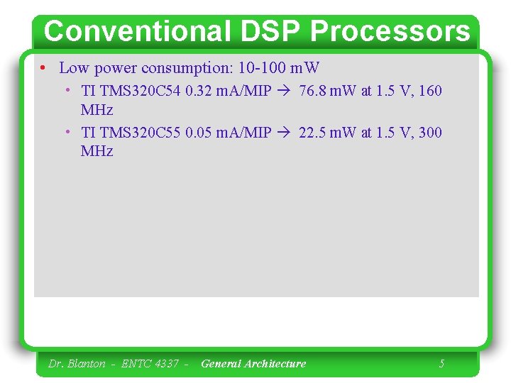 Conventional DSP Processors • Low power consumption: 10 -100 m. W • TI TMS