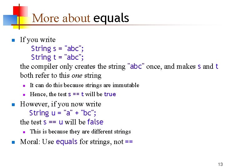 More about equals n If you write String s = "abc"; String t =