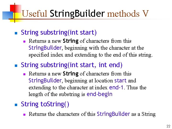 Useful String. Builder methods V n String substring(int start) n n String substring(int start,