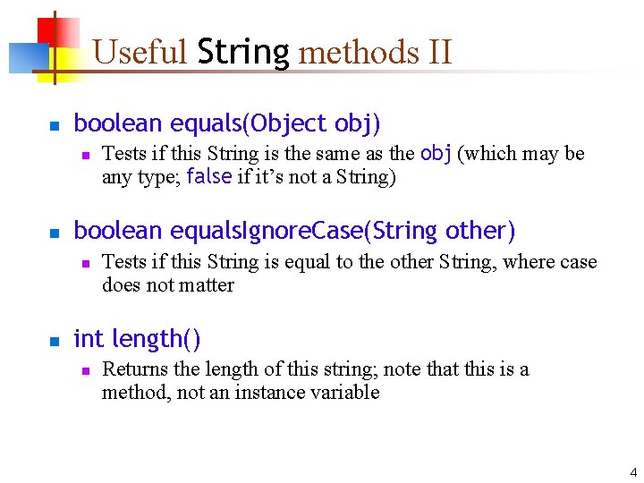 Useful String methods II n boolean equals(Object obj) n n boolean equals. Ignore. Case(String