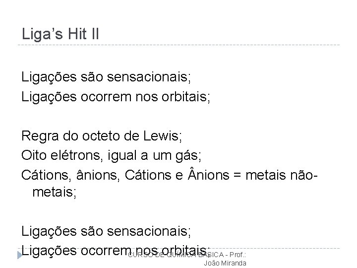 Liga’s Hit II Ligações são sensacionais; Ligações ocorrem nos orbitais; Regra do octeto de