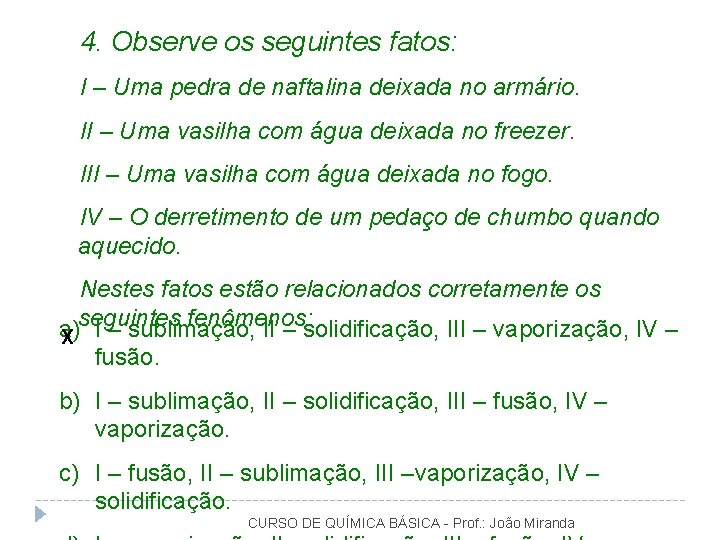 4. Observe os seguintes fatos: I – Uma pedra de naftalina deixada no armário.