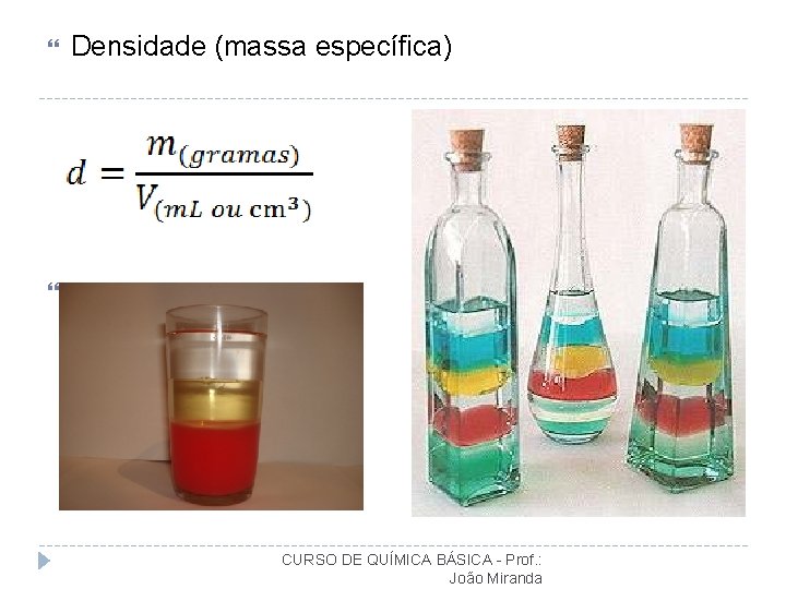  Densidade (massa específica) CURSO DE QUÍMICA BÁSICA - Prof. : João Miranda 