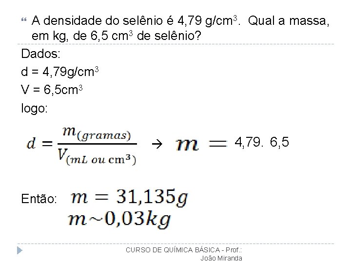 A densidade do selênio é 4, 79 g/cm 3. Qual a massa, em kg,