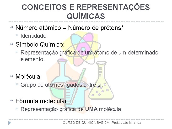 CONCEITOS E REPRESENTAÇÕES QUÍMICAS Número atômico = Número de prótons* Símbolo Químico: Representação gráfica