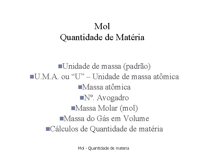 Mol Quantidade de Matéria n. Unidade de massa (padrão) n. U. M. A. ou