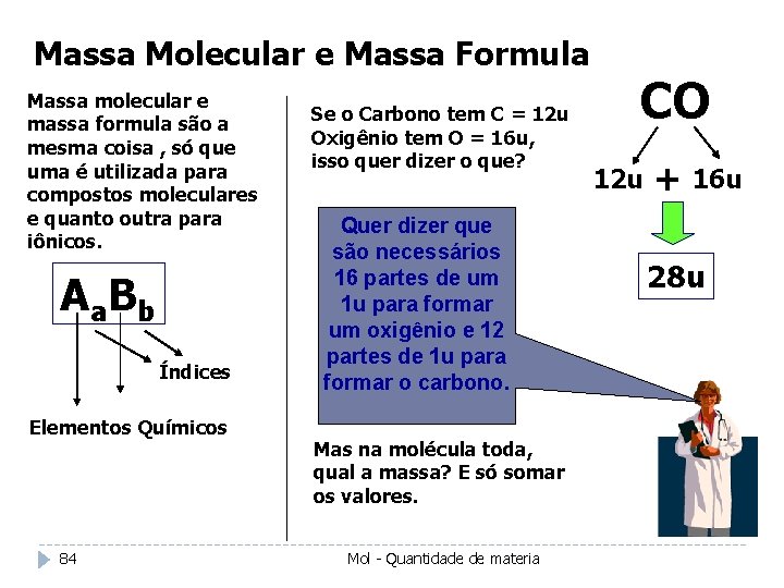 Massa Molecular e Massa Formula Massa molecular e massa formula são a mesma coisa