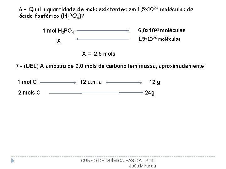 6 – Qual a quantidade de mols existentes em 1, 5× 1024 moléculas de