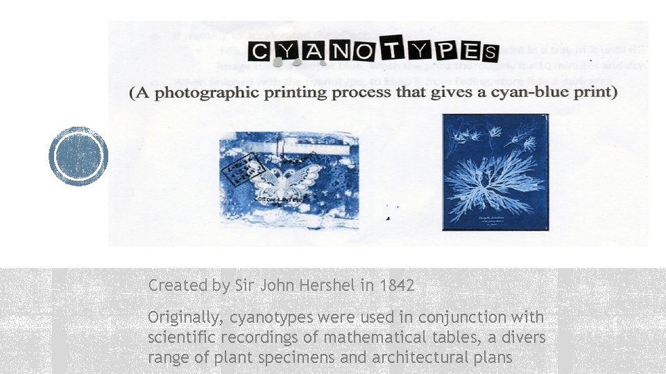 Created by Sir John Hershel in 1842 Originally, cyanotypes were used in conjunction with