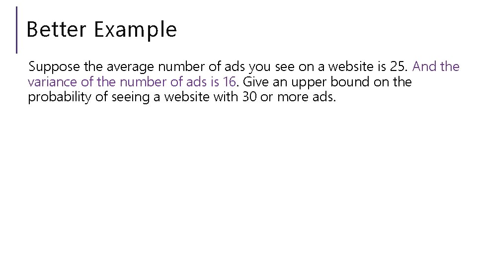Better Example Suppose the average number of ads you see on a website is