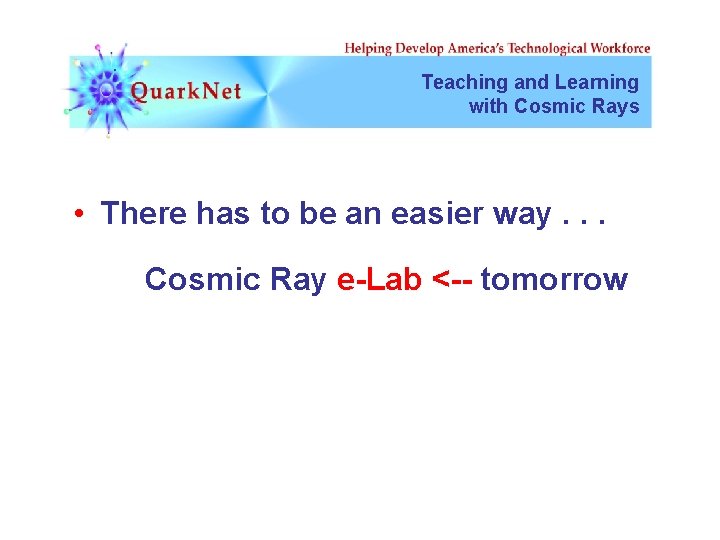 Teaching and Learning with Cosmic Rays • There has to be an easier way.