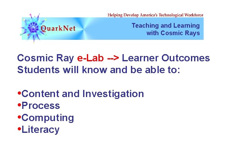 Teaching and Learning with Cosmic Rays Cosmic Ray e-Lab --> Learner Outcomes Students will