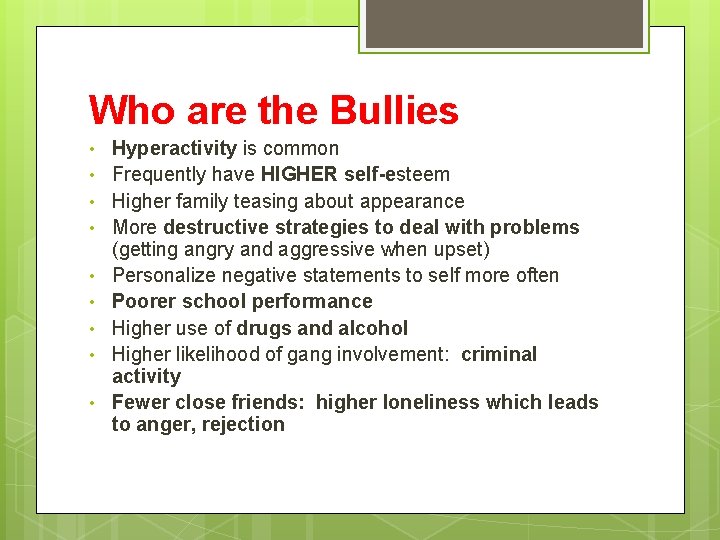 Who are the Bullies • • • Hyperactivity is common Frequently have HIGHER self-esteem
