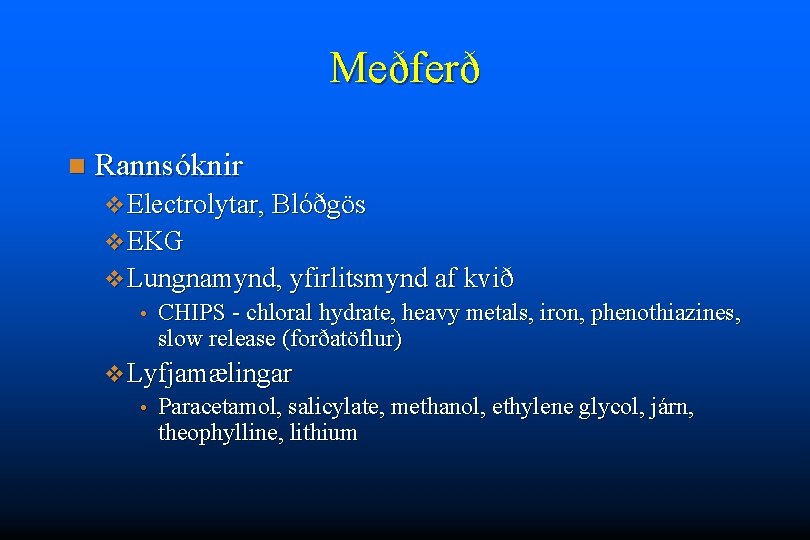 Meðferð n Rannsóknir v Electrolytar, Blóðgös v EKG v Lungnamynd, yfirlitsmynd af kvið •