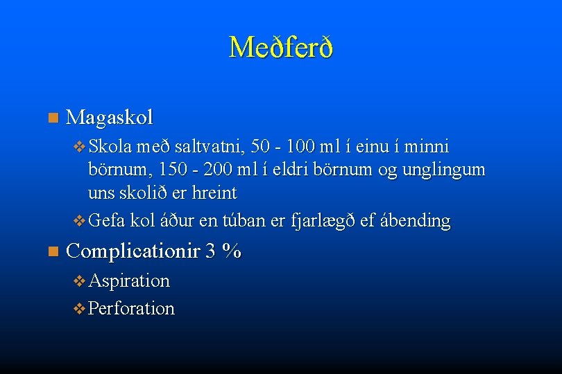 Meðferð n Magaskol v Skola með saltvatni, 50 - 100 ml í einu í