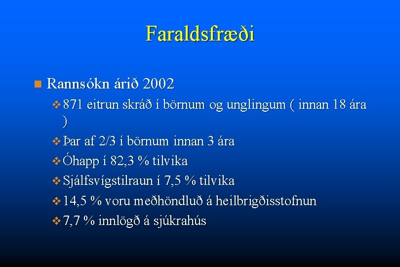 Faraldsfræði n Rannsókn árið 2002 v 871 eitrun skráð í börnum og unglingum (