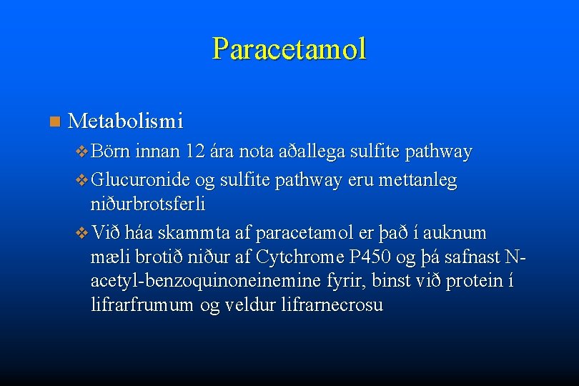 Paracetamol n Metabolismi v Börn innan 12 ára nota aðallega sulfite pathway v Glucuronide