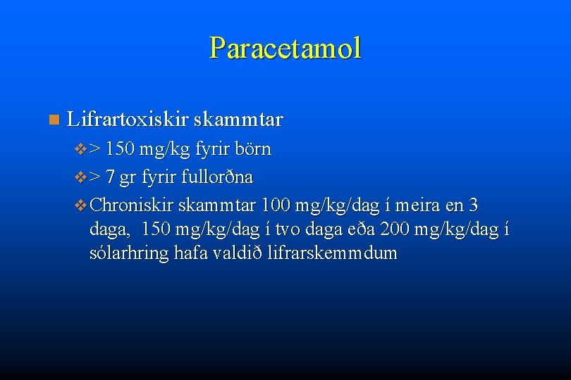 Paracetamol n Lifrartoxiskir skammtar v > 150 mg/kg fyrir börn v > 7 gr