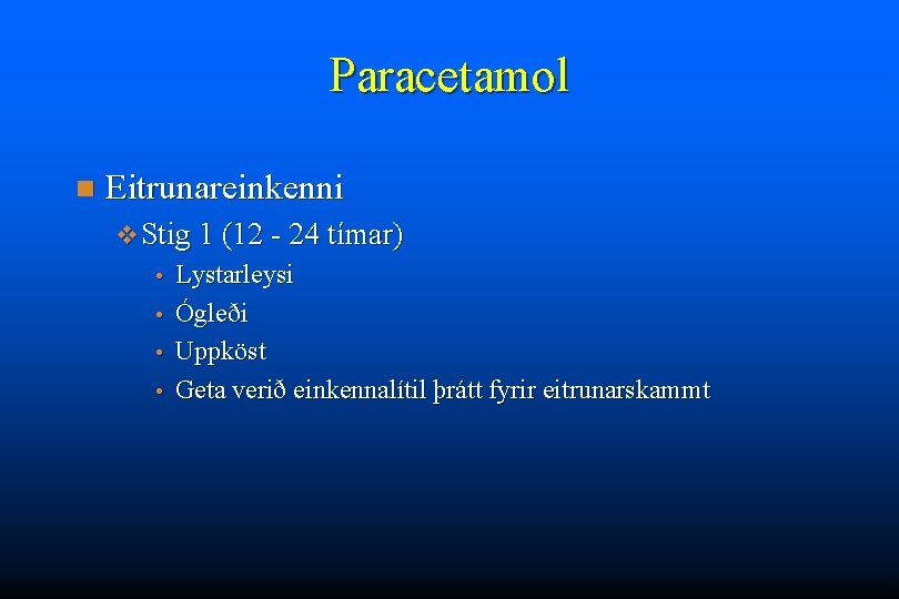 Paracetamol n Eitrunareinkenni v Stig 1 (12 - 24 tímar) Lystarleysi • Ógleði •