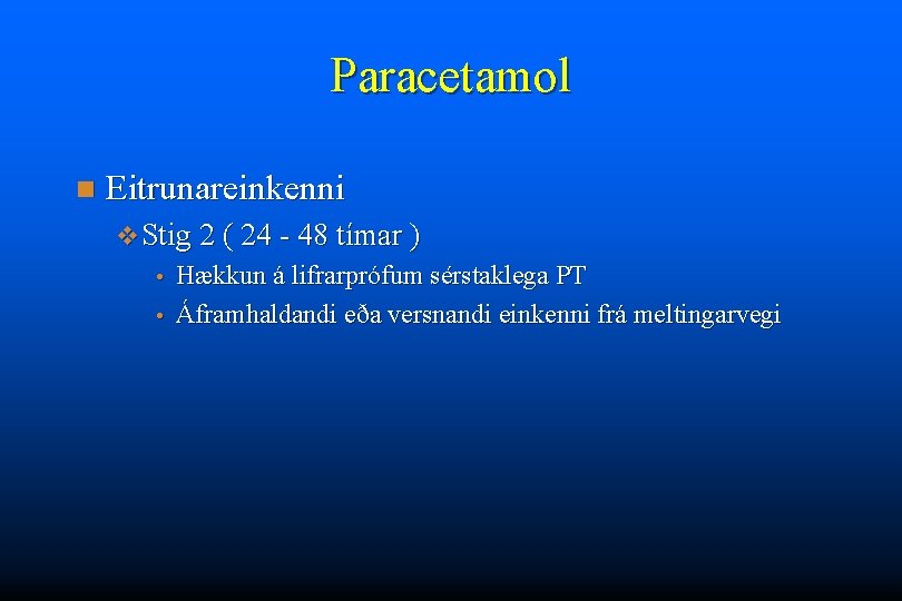 Paracetamol n Eitrunareinkenni v Stig 2 ( 24 - 48 tímar ) Hækkun á