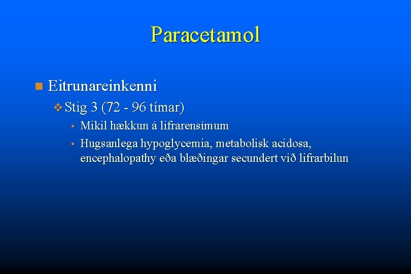 Paracetamol n Eitrunareinkenni v Stig 3 (72 - 96 tímar) Mikil hækkun á lifrarensímum