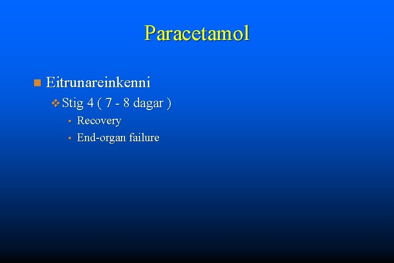 Paracetamol n Eitrunareinkenni v Stig 4 ( 7 - 8 dagar ) Recovery •