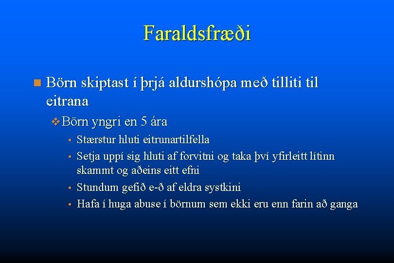 Faraldsfræði n Börn skiptast í þrjá aldurshópa með tilliti til eitrana v Börn yngri