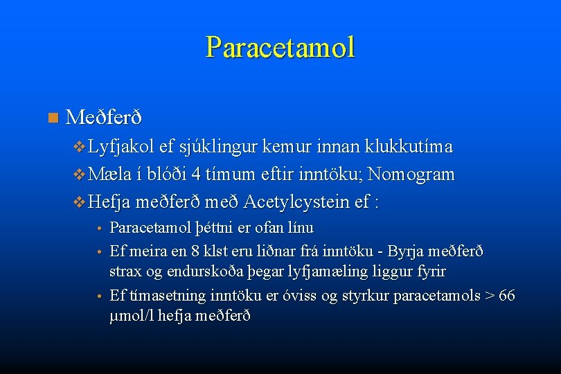 Paracetamol n Meðferð v Lyfjakol ef sjúklingur kemur innan klukkutíma v Mæla í blóði